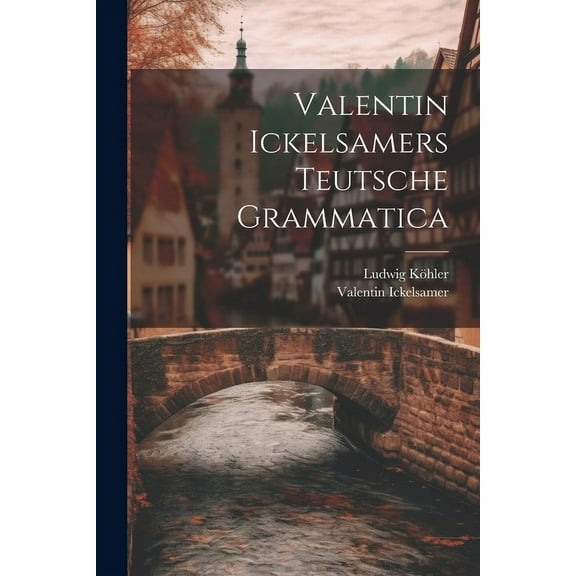 Valentin Ickelsamers Teutsche Grammatica (Paperback)