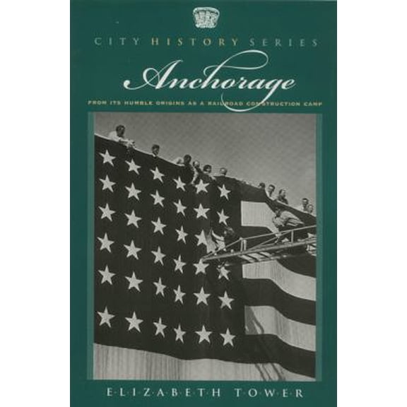 Pre-Owned Anchorage: From Its Humble Origins as a Railroad Construction Camp (City History) (Paperback) 0945397720 9780945397724
