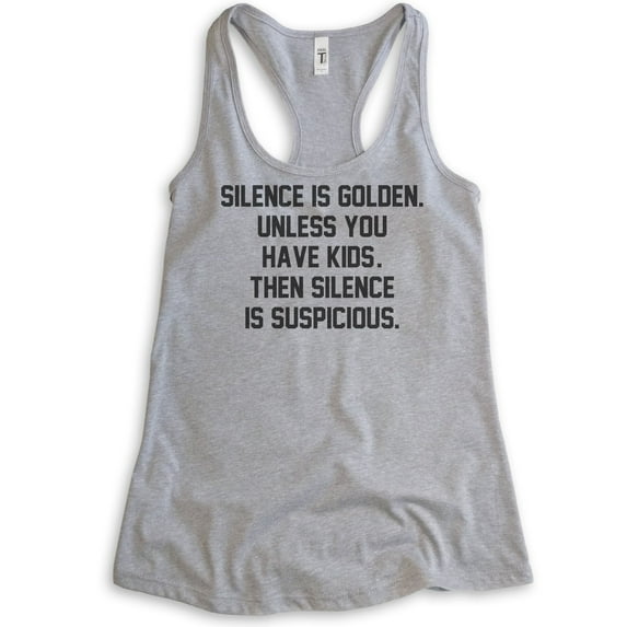 Silence Is Golden. Unless You Have Kids Then Silence Is Suspicious Ladies Racerback Tank Top Funny Mom Tank, Heather Gray, Small