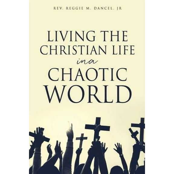 Living the Christian Life in a Chaotic World, (Paperback)