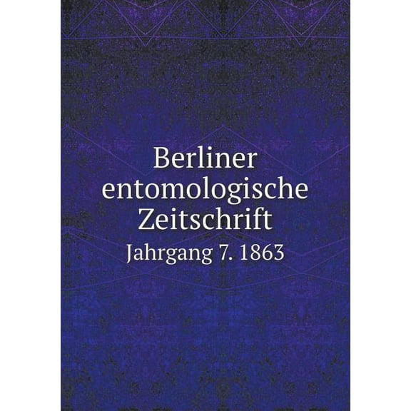 Berliner entomologische Zeitschrift Jahrgang 7. 1863 (Paperback)