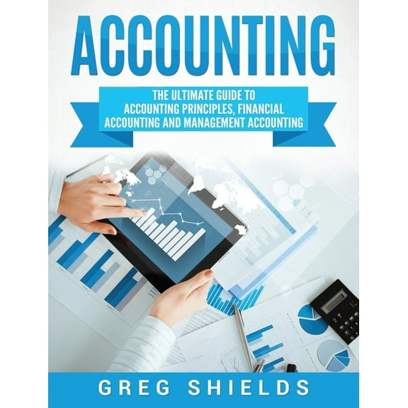 Accounting: The Ultimate Guide to Accounting Principles, Financial Accounting and Management Accounting, (Hardcover)