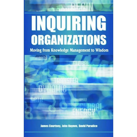 Inquiring Organizations: Moving from Knowledge Management to Wisdom, (Hardcover)