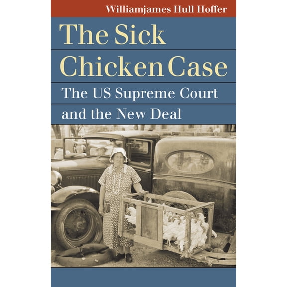 Landmark Law Cases & American Society The Sick Chicken Case: The Us Supreme Court and the New Deal, (Paperback)