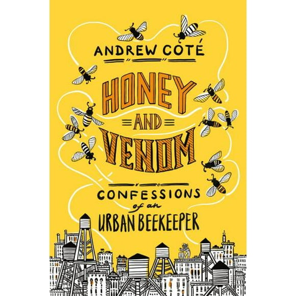 Pre-Owned Honey and Venom: Confessions of an Urban Beekeeper (Hardcover) 1524799041 9781524799045