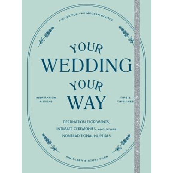 Pre-Owned Your Wedding, Your Way: Destination Elopements, Intimate Ceremonies, and Other Nontraditional Nuptials: A Guide for the Modern Couple (Paperback) 1797202995 9781797202990