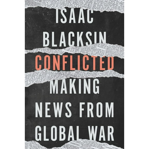 Conflicted: Making News from Global War (Paperback)