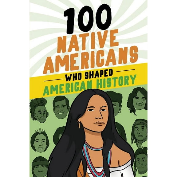 100 100 Native Americans Who Shaped American History, (Paperback)