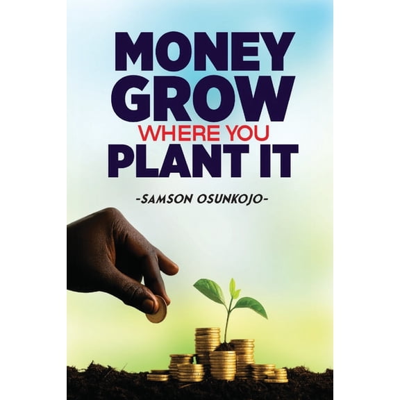 Money Grows Where You Plant It, (Paperback)