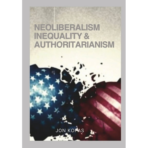 Neoliberalism Inequality And Authoritarianism, (Paperback)