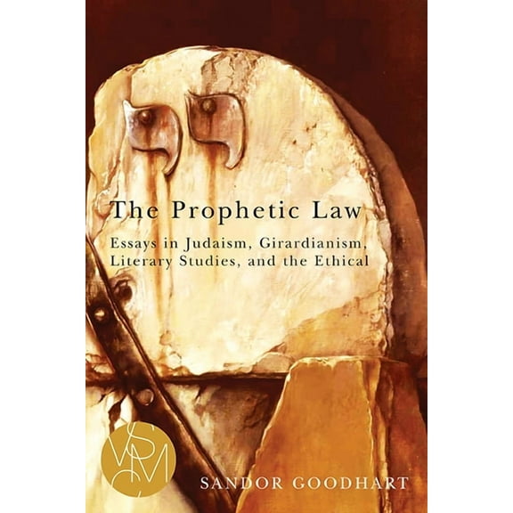 Studies in Violence, Mimesis & Culture: The Prophetic Law : Essays in Judaism, Girardianism, Literary Studies, and the Ethical (Paperback)