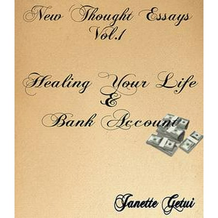 New Thought Essays Vol. 1 Healing Your Life and Bank Account -