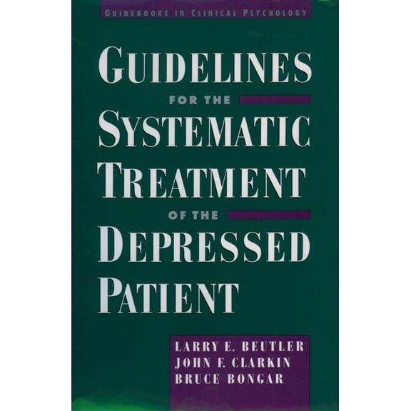Guidebooks in Clinical Psychology Guidelines for the Systematic Treatment of the Depressed Patient, (Hardcover)
