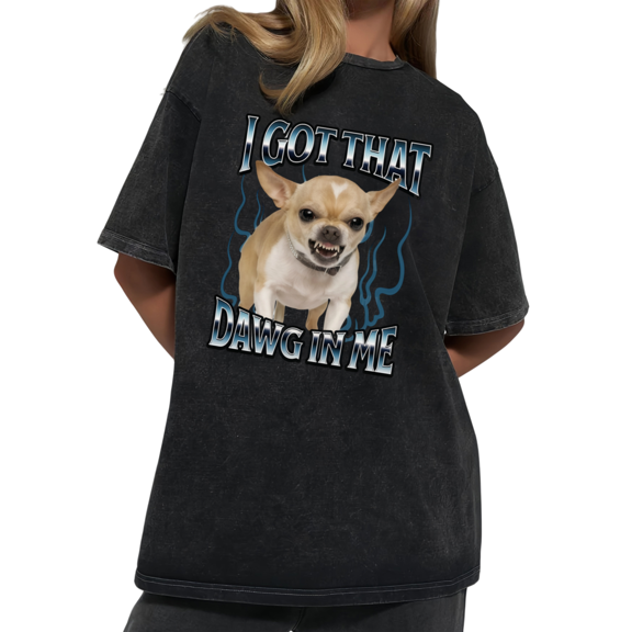 Retro Funny Dog Meme I Got That Dawg In Me Wash Print Tshirt S-2XL Vintage Black Graphic Tees Gift Shirts for Chihuahua Lover Tops