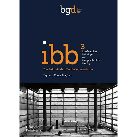 Innsbrucker Beiträge Zur Baugeschichte: Die Zukunft Der Nachkriegsmoderne: Positionen Und Projekte (Paperback)