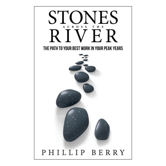 Stones Across the River: The Path to Your Best Work In Your Peak Years, (Hardcover)