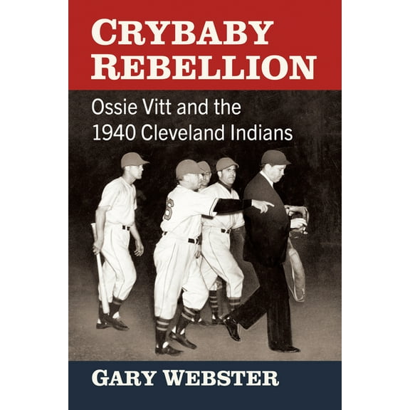 Crybaby Rebellion: Ossie Vitt and the 1940 Cleveland Indians, (Paperback)