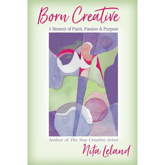 Born Creative: A Memoir of Paint, Passion & Purpose, (Paperback)