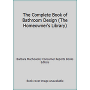 The Complete Book of Bathroom Design (The Homeowner's Library) [Paperback - Used]