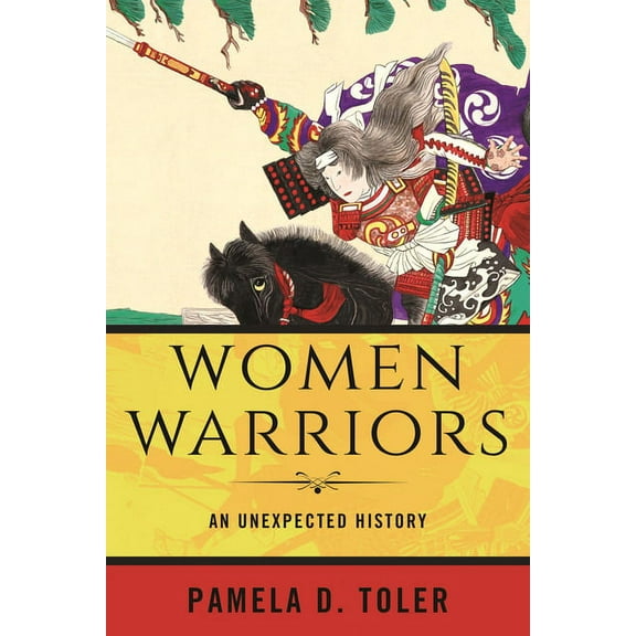 Women Warriors: An Unexpected History, (Paperback)
