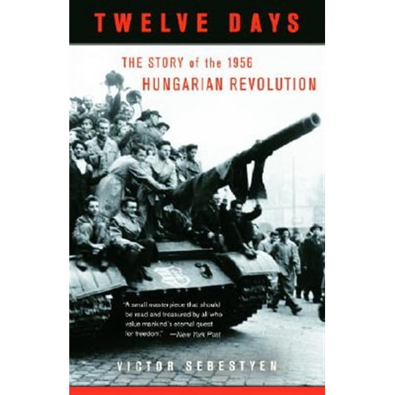 Pre-Owned Twelve Days: The Story of the 1956 Hungarian Revolution (Paperback) 030727795X 9780307277954
