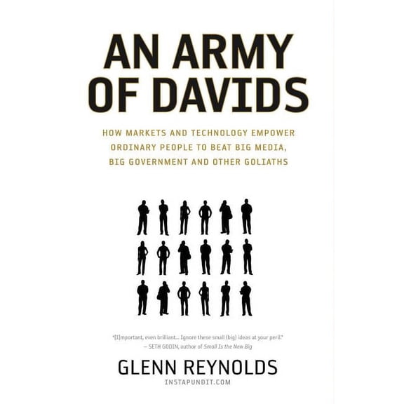 An Army of Davids: How Markets and Technology Empower Ordinary People to Beat Big Media, Big Government, and Other Golia, (Paperback)
