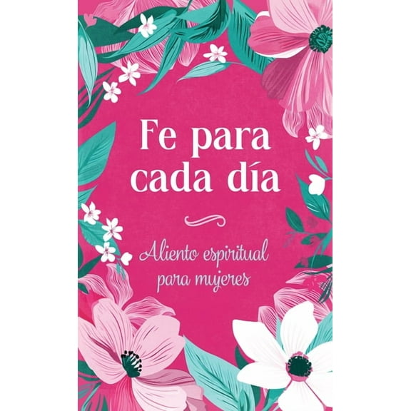 Spiritual Refreshment for Women Fe Para Cada DÃ­a: Aliento Espiritual Para Mujeres, (Paperback)