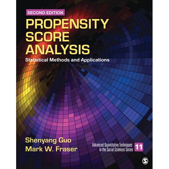 Advanced Quantitative Techniques in the Social Sciences: Propensity Score Analysis: Statistical Methods and Applications (Hardcover)