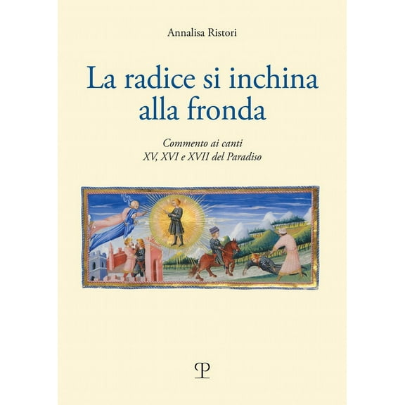La Radice Si Inchina Alla Fronda: Commento AI Canti XV, XVI E XVII del Paradiso (Paperback)