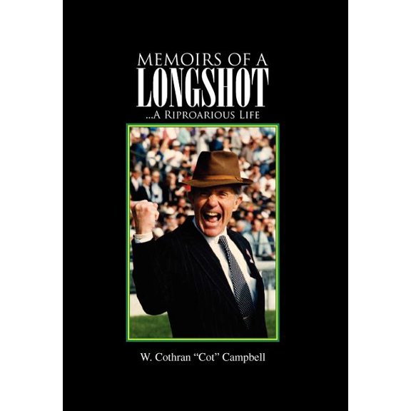 Memoirs of a Longshot: .A Riproarious Life  Hardcover  W. Cothran 'Cot' Campbell