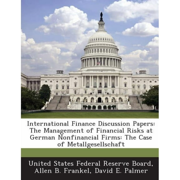 International Finance Discussion Papers: The Management of Financial Risks at German Nonfinancial Firms: The Case of Metallgesellschaft (Paperback)