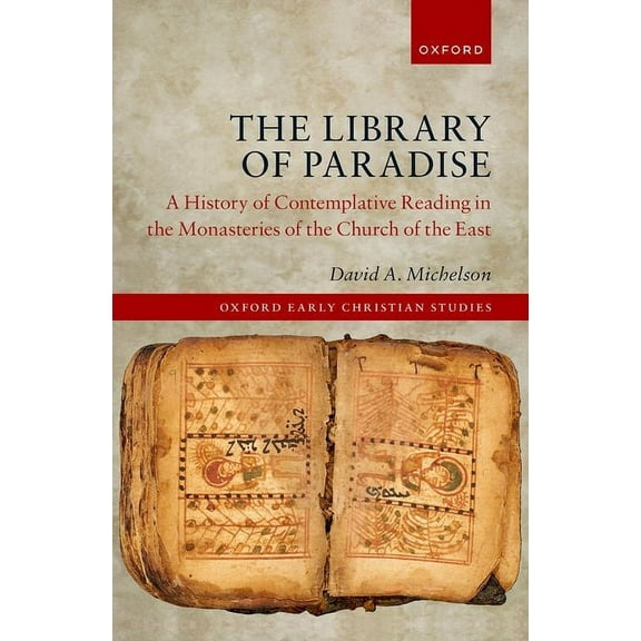 Oxford Early Christian Studies Library of Paradise: A History of Contemplative Reading in the Monasteries of the Church of the East, (Hardcover)