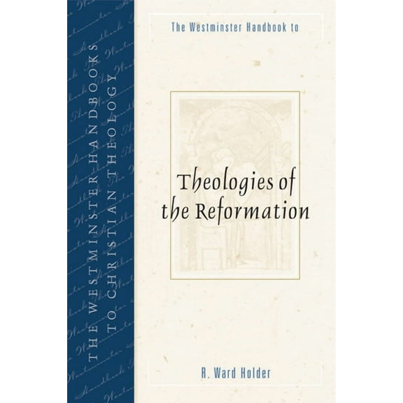 Westminster Handbooks to Christian Theology: The Westminster Handbook to Theologies of the Reformation (Paperback)