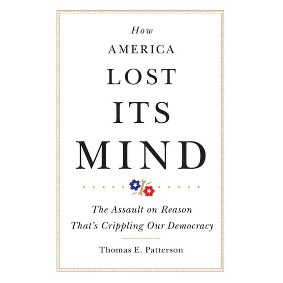 Julian J. Rothbaum Distinguished Lecture How America Lost Its Mind: The Assault on Reason That's Crippling Our Democracy Volume 15, (Paperback)