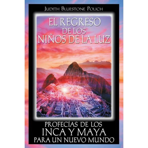 El regreso de los niños de la luz : Profecías de los Inca y Maya para un nuevo mundo (Paperback)