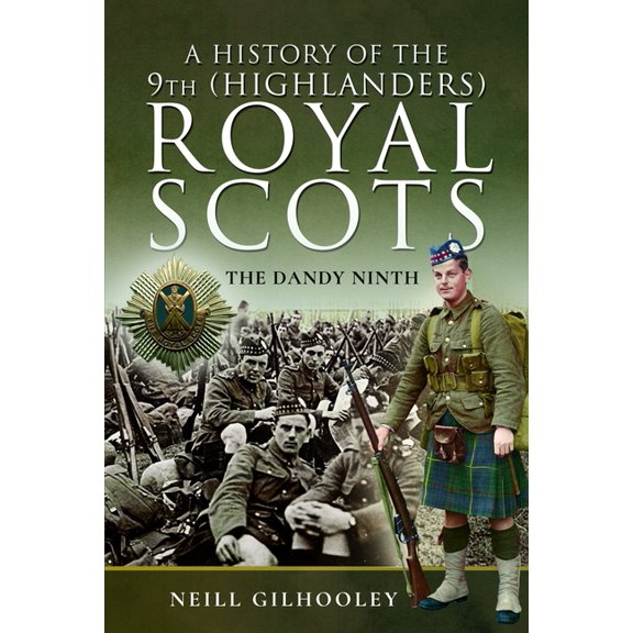 A History of the 9th (Highlanders) Royal Scots: The Dandy Ninth, (Paperback)