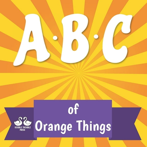 ABC of Orange Things: A Rhyming Children's Picture Book, (Paperback)