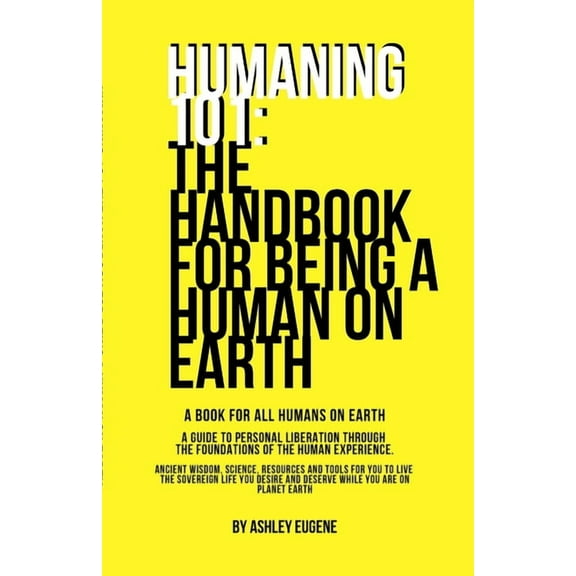 Humaning 101: The Handbook For Being A Human On Earth: The book all humans should have when they arrive on earth, (Paperback)