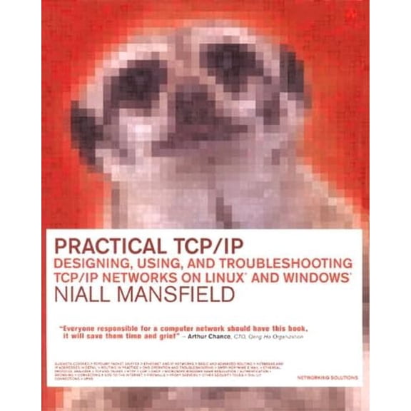 Pre-Owned Practical Tcp/Ip: Designing, Using and Troubleshooting Tcp/Ip Networks on Linux and Windows, 9780201750782, 0201750783, Paperback,