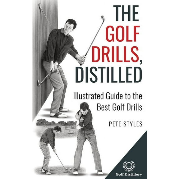 Golf, Distilled The Golf Drills, Distilled: Illustrated Guide to the Best Golf Drills, (Paperback)
