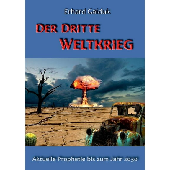 Der Dritte Weltkrieg: Aktuelle Prophetie bis zum Jahr 2030, (Paperback)
