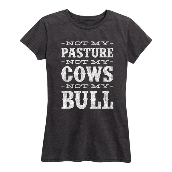 Country Casuals - Not My Pasture Not My Cows - Women's Short Sleeve Graphic T-Shirt