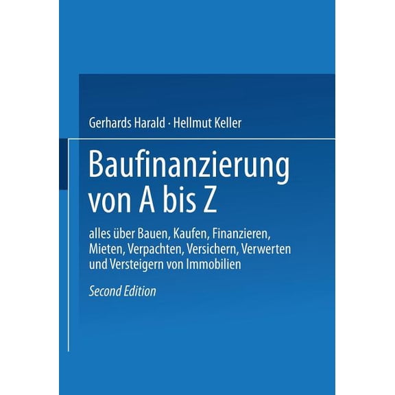 Baufinanzierung Von a Bis Z: Alles Ãber Bauen, Kaufen, Finanzieren, Mieten, Verpachten, Versichern, Verwerten Und Verste, (Paperback)