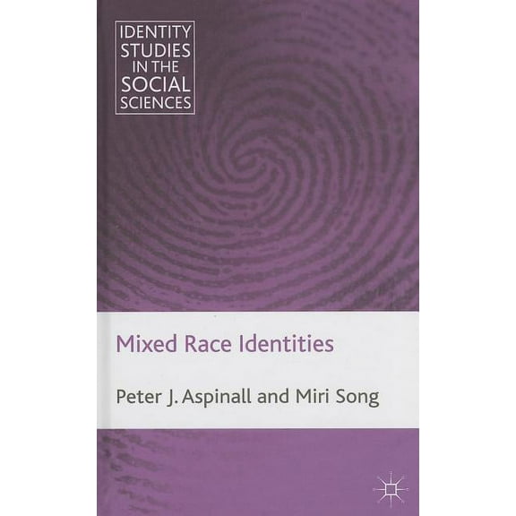 Identity Studies in the Social Sciences Mixed Race Identities, (Hardcover)