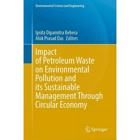 Environmental Science and Engineering Impact of Petroleum Waste on Environmental Pollution and Its Sustainable Management Through Circular Economy, (Hardcover)