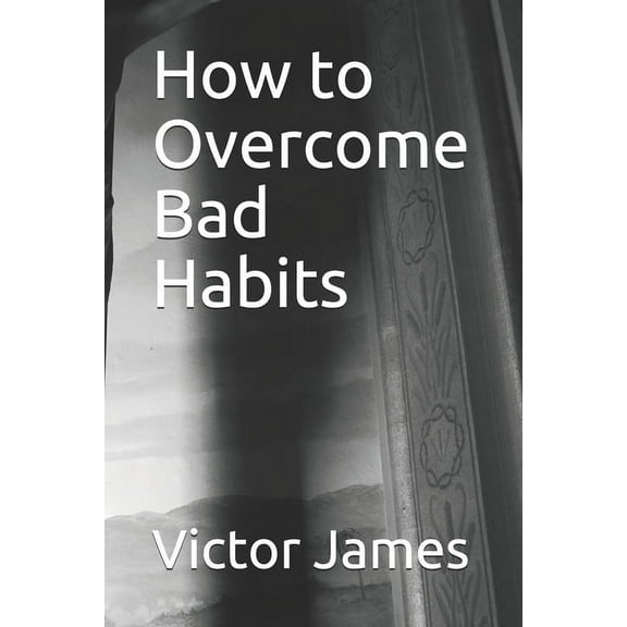 How to Overcome Bad Habits (Paperback)
