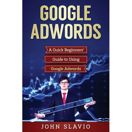 Google Adwords: A Quick Beginners' Guide to Using Google Adwords (Hardcover)
