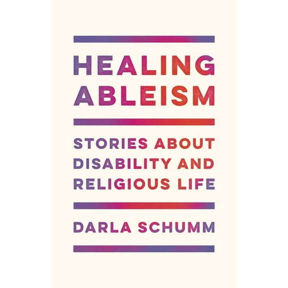 Healing Ableism: Stories about Disability and Religious Life, (Hardcover)