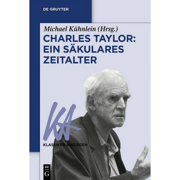 Klassiker Auslegen Charles Taylor: Ein sÃ¤kulares Zeitalter, Book 59, (Paperback)