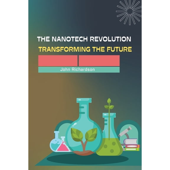 The Nanotech Revolution Transforming the Future, (Paperback)